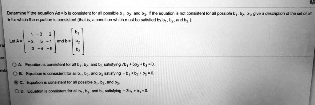 SOLVED: Determine if the equation Ax = b is consistent for all possible ...