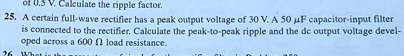 SOLVED: Of 0.5 V. Calculate the ripple factor: 25. A certain full-wave ...