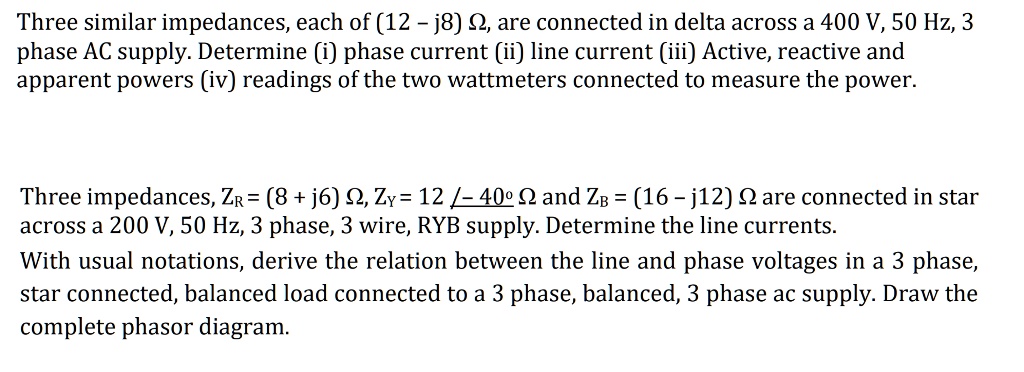 SOLVED: Three similar impedances, each of (12 - j8) Q, are connected in ...