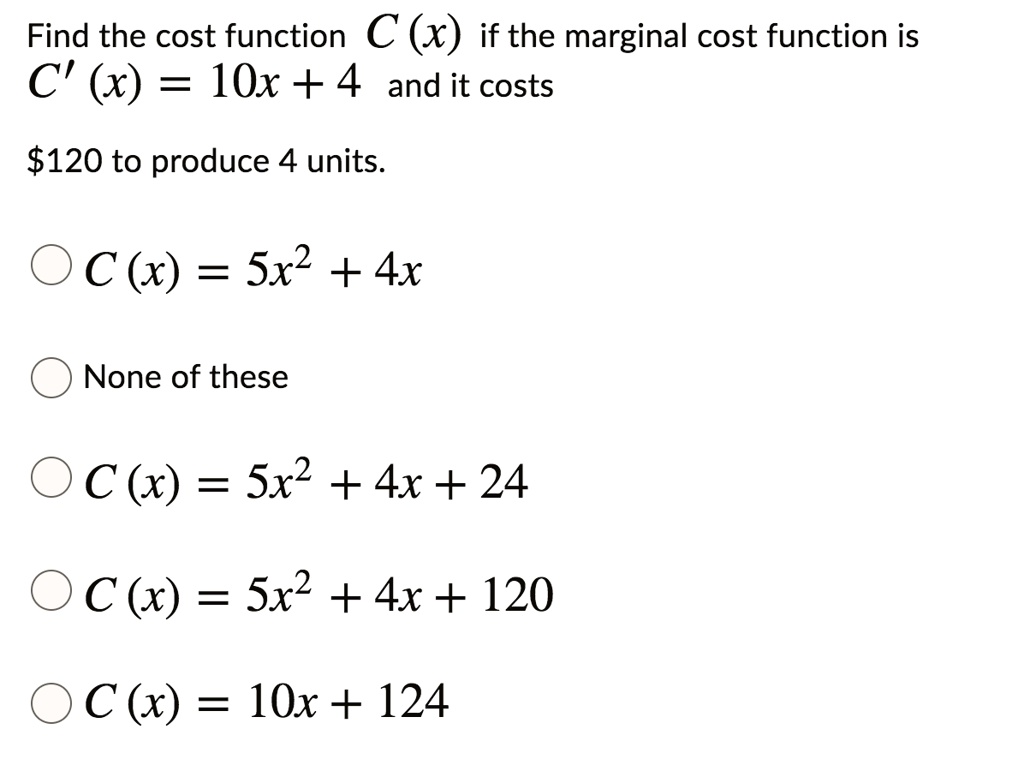 Finding Marginal Cost Function Find the cost function C (x) if the marginal cost function...