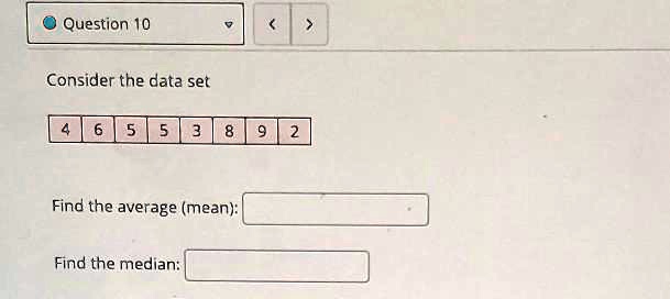 Question 10 Consider the data set 4 6 5 5 3 8 9 2 Find the average ...