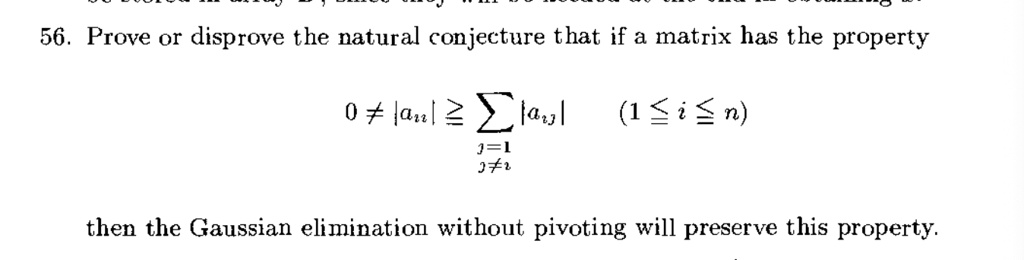 56 prove or disprove the natural conjecture that if a matrix has the property 0 arrl 1a1 31 32 ui then the gaussian elimination without pivoting will preserve this property 20043