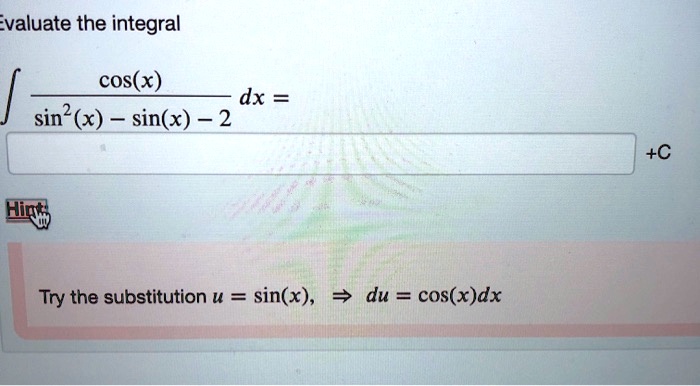 Solved Evaluate The Integral âˆ Cosx Dx Sinx C Hint Try The Substitution U Sinx 7820