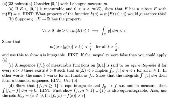 Solved 41 33 Points A Consider 0 With Lebesgue Measure If E A 0 1 Is Measurable And I E Show That E Has Subsel Wilh M F Hint What Property Of The Funetion H U En O