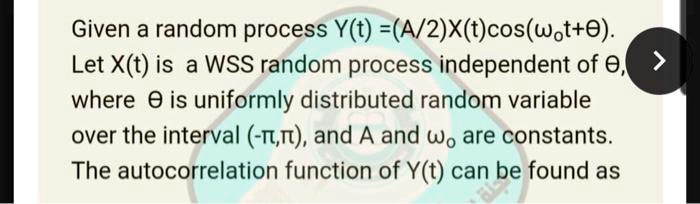 SOLVED: Given a random process Y(t) = (A/2)X(t)cos(wot+e): Let X(t) be ...