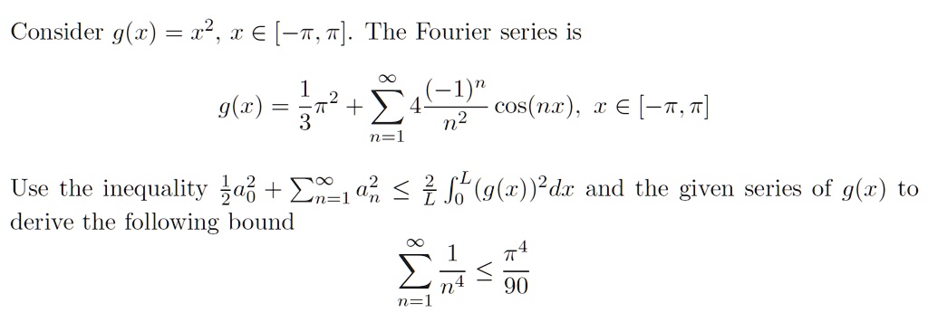 Solved Consider G W Z2 X A T W The Fourier Series Is G X 7 24 4 Cos Nx X A T T 3 N2 N 1 0o Use The Inequality Ga3 1a F G R Dx
