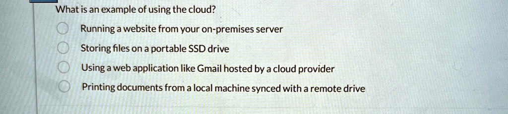 what is an example of using the cloud running a website from your on premises server storing files on a portable ssd drive using a web application like gmail hosted by a cloud provider print 94627