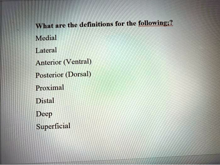 SOLVED: What are the definitions for the following? Medial, Lateral