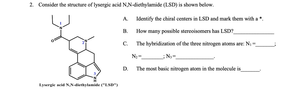 2. Consider the structure of lysergic acid N,N-diethylamide (LSD) is ...