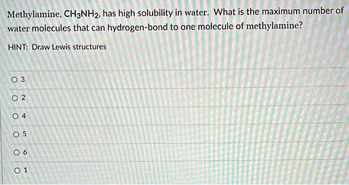 SOLVED: Methylamine; CHaNHz has high solubility in water: What is the ...