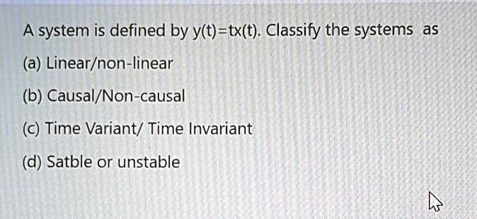 SOLVED: A System Is Defined By Y(t) = Tx(t). Classify The System As: (a ...