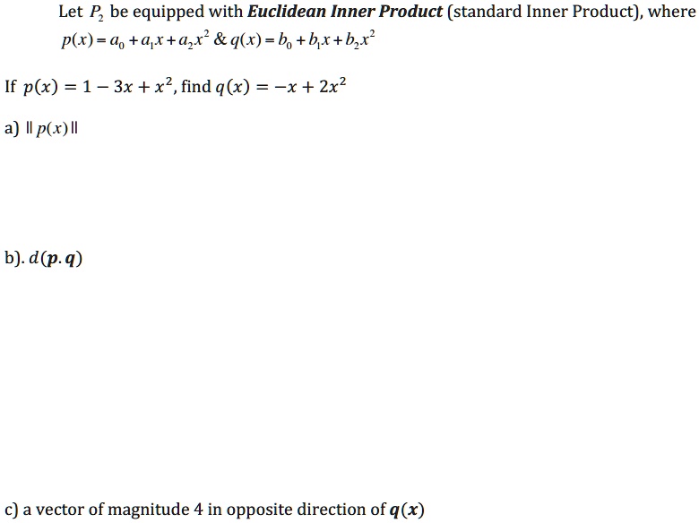 Solved Let P Be Equipped With Euclidean Inner Product Standard Inner Product Where P X 4 Ar Azr Q R B B Bz If P X 1 3x X2 Find Q X X