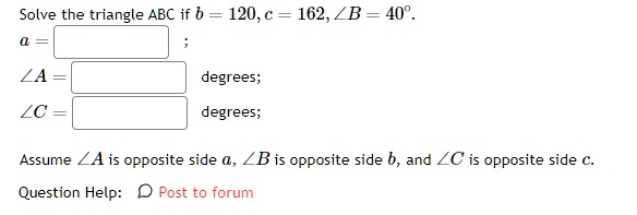 solve the triangle abc if b 120 c 162 b 40 a a degrees c degrees assume a is opposite side a b is opposite side b and c is opposite side c 88765