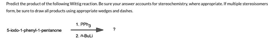 Solved: Predict The Product Of The Following Wittig Reaction. Be Sure 