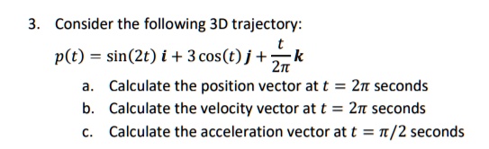 SOLVED: Consider the following 3D trajectory: p(t) = sin(2t) i + 3cos(t ...