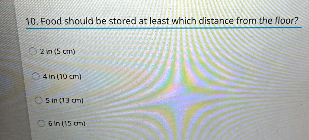 10 food should be stored at least which distance from the floor 2 in 5 cm 4 in 10 cm 5 in 13 cm 6 in 15 cm 10346