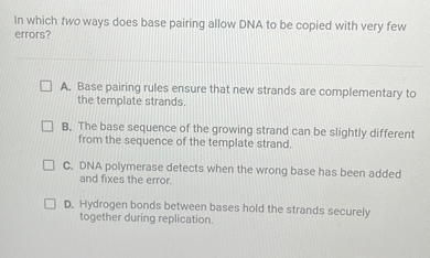 SOLVED: In which two ways does base pairing allow DNA to be copied with ...