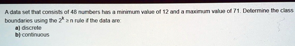 A data set that consists of 48 numbers has a minimum value of 12 and a ...