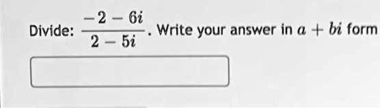 2 6i divide write your answer in a bi form 2 5i 98172