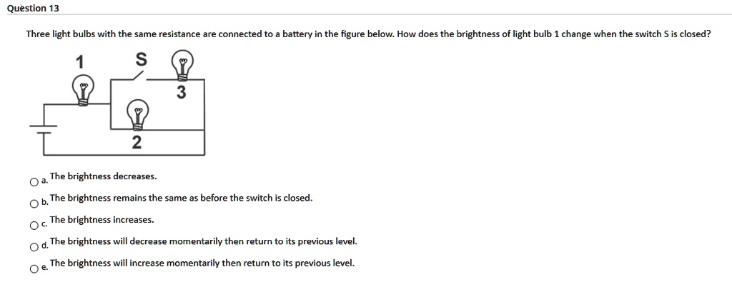 question 13 three light bulbs with the same resistance are connected to ...