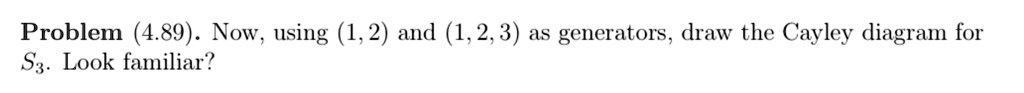 problem 489 now using 12 and 123 as generators draw the cayley diagram ...