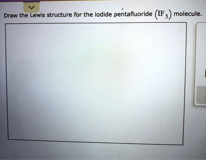 SOLVED Draw the Lewis structure for the iodide pentafluoride (IFs