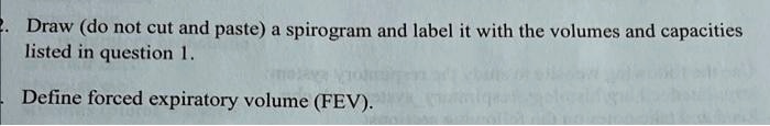SOLVED: Please draw (do not cut and paste) a spirogram and label it ...