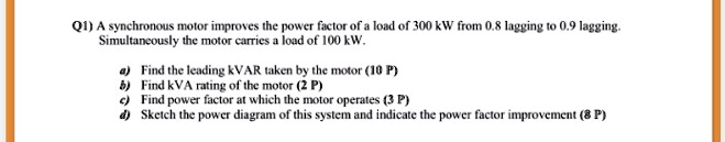 SOLVED: Q1A synchronous motor improves the power factor of a load of ...