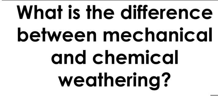 Solved What S The Difference Between Mechanical And Chemical Weathering What Is The Difference Solved What S The Difference Between Mechanical And Chemical Weathering What Is The Difference
