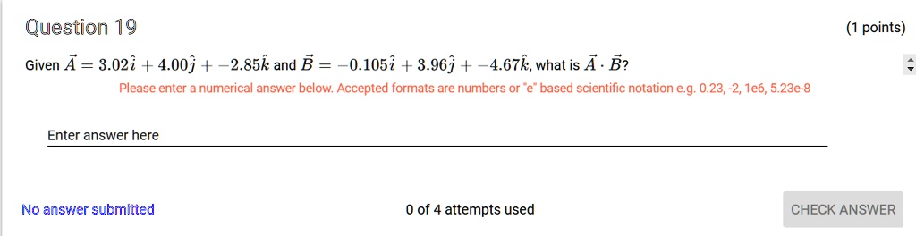 Solved Question 19 Given A 3 027 4 00j 2 85k Ad B 0 1057 3 96j 4 67k What Is A B Please Enter Numerical Answer Below Accepted Formats Are Numbers