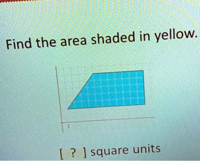 Find the area shaded in yellow.
[ ? ] square units