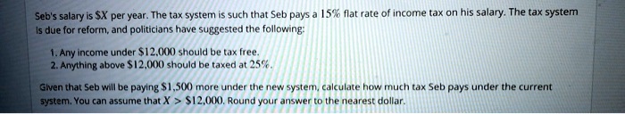 sebs salary is sx per year the tax system such that seb pays 15 flat ...