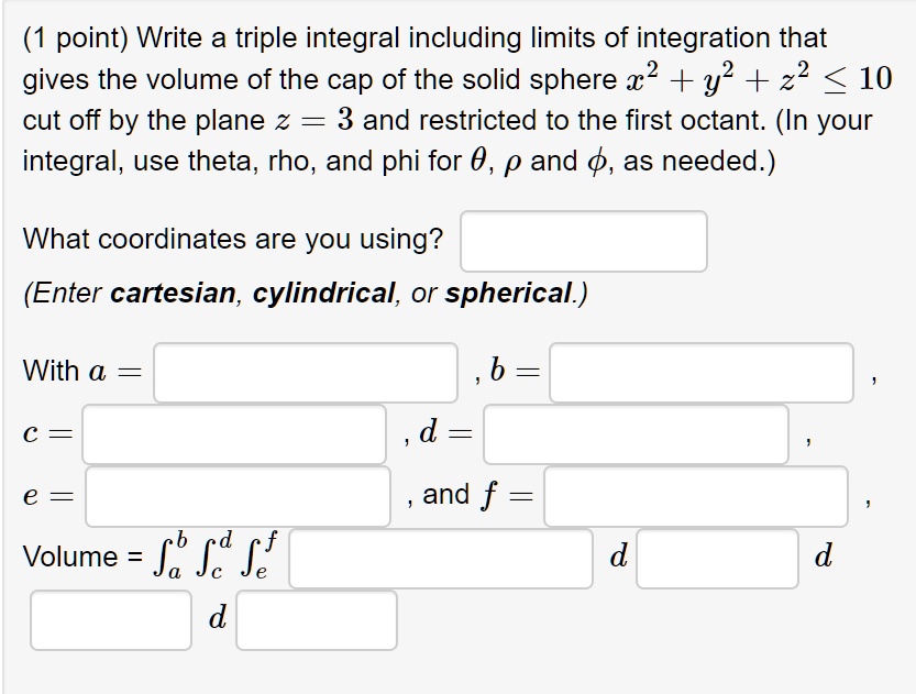 point write a triple integral including limits of integration that ...