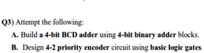 SOLVED: Q3) Attempt the following: A. Build a 4-bit BCD adder using 4 ...