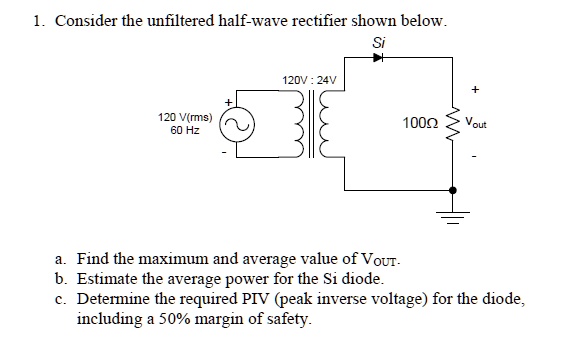 SOLVED: l. Consider the unfiltered half-wave rectifier shown below Si ...