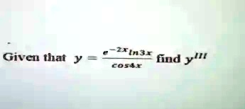 Given that y = (e^-2xln3x)/(cos4x) find y”'