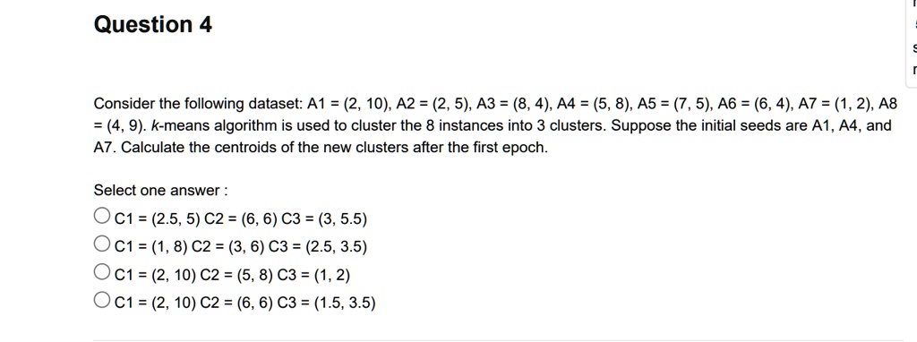 SOLVED: Question 4 Consider the following dataset:A1=2,10,A2=2,5,A3=8,4 ...