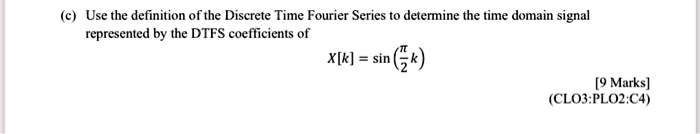 Use the definition of the Discrete Time Fourier Series to determine the time domain signal represented by the DTFS coefficients of X[k] = sin(?/2 k)
