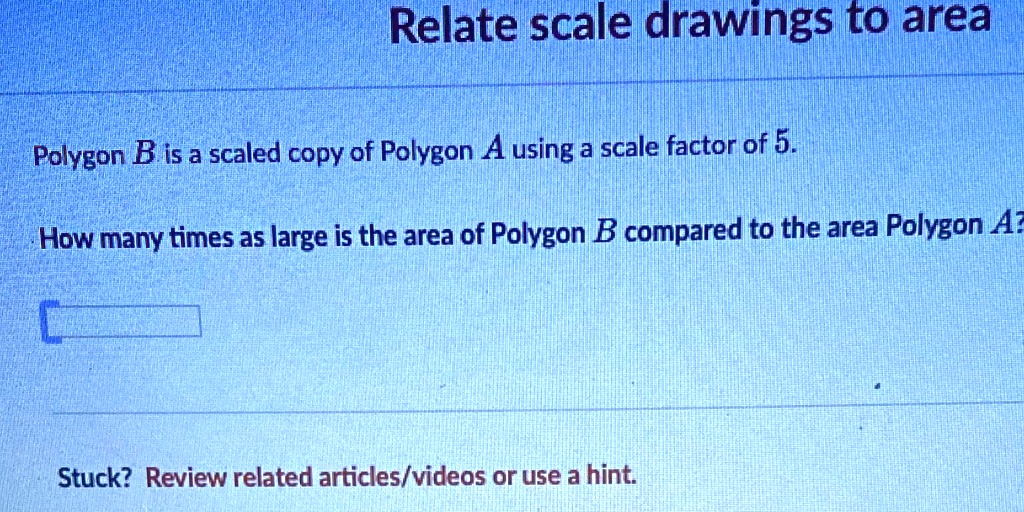 SOLVED: 'Relate Scale Drawings To Area Polygon B Is A Scaled Copy Of ...