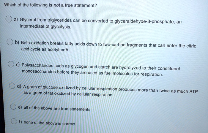 SOLVED: Which of the following is nota true statement? Glycerol from