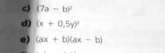 c) (7a - b)²
d) (x + 0,5y)²
e) (ax + b)(ax - b)