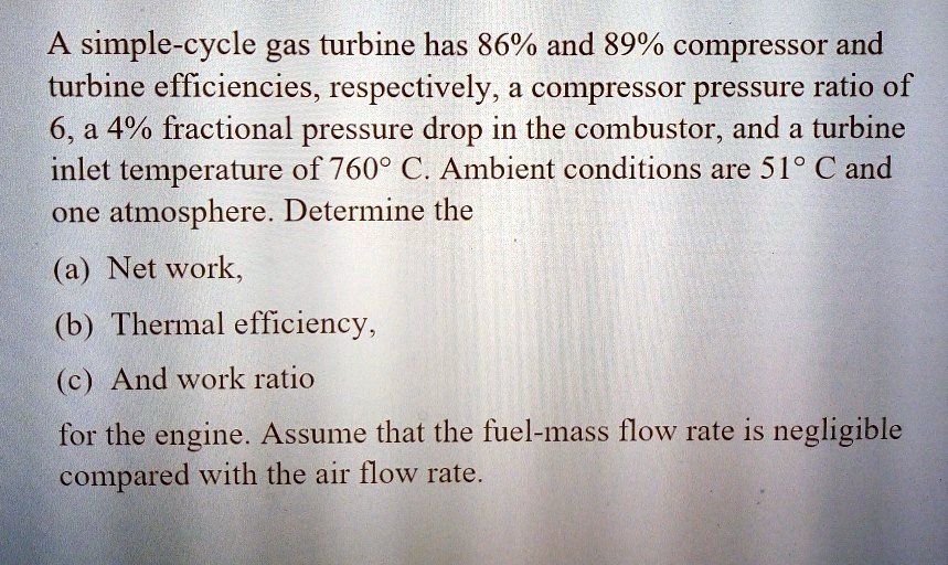 SOLVED: A simple-cycle gas turbine has 86% and 89% compressor and ...