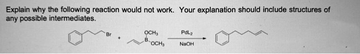 SOLVED: Explain why the following reaction would not work Your ...