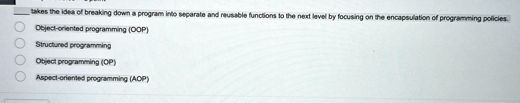 takes the idea of breaking down a program into separate and reusable functions to the next level by focusing on the encapsulation of programming policies object oriented programming oop stru 95262
