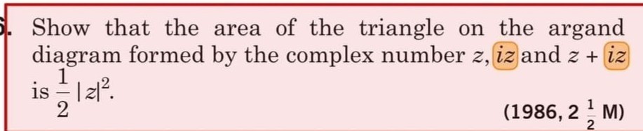 SOLVED: Show that the area of the triangle on the argand diagram formed ...