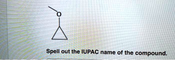 SOLVED: Spell out the IUPAC name of the compound