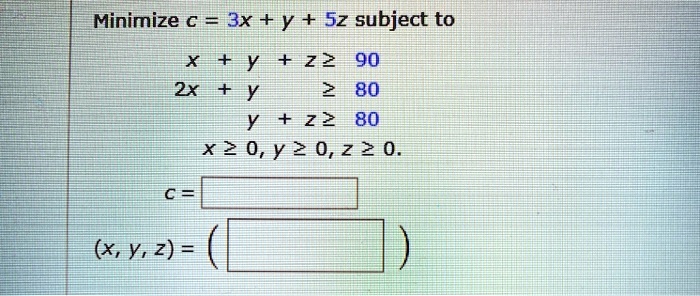 Solved Minimize A 3x Y Sz Subject To X Y 22 90 2x Y 02 80 Fy 22 80 X2 0 Y 2 0 2 2 0 X Y 2