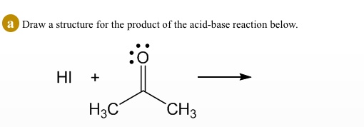 Solved Draw Structure For The Product Of The Acid Base Reaction Below Hi Hzc Ch3 6916