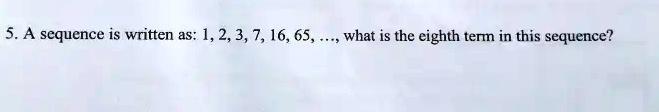 5. A sequence is written as: 1, 2, 3, 7, 16, 65, ..., what is the eighth term in this sequence?