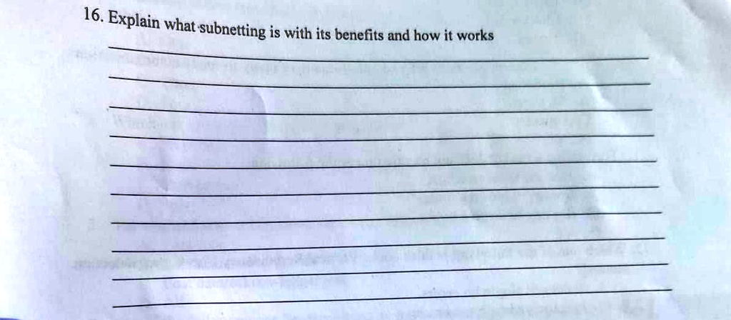 [GET ANSWER] 16. Explain what subnetting is with its benefits and how ...